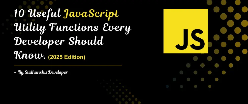 10 Useful JavaScript Utility Functions Every Developer Should Know