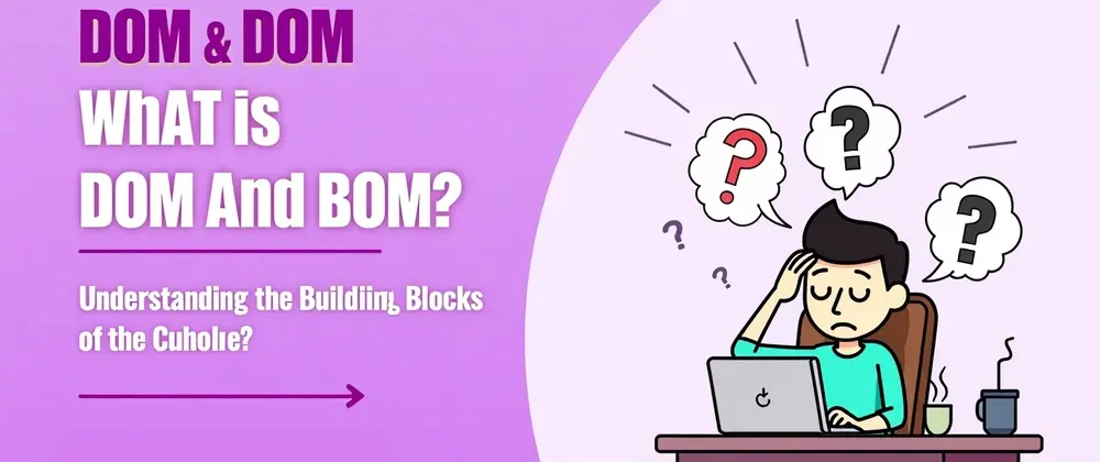 What is DOM and BOM?